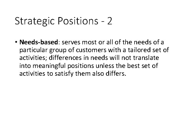 Strategic Positions - 2 • Needs-based: serves most or all of the needs of