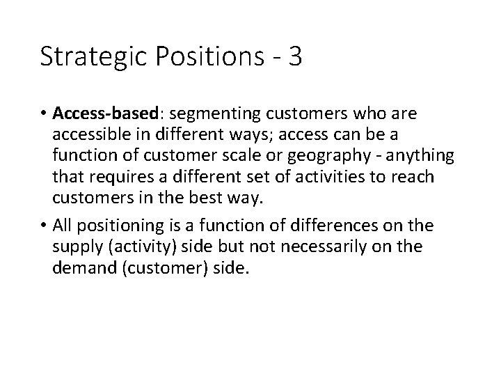 Strategic Positions - 3 • Access-based: segmenting customers who are accessible in different ways;