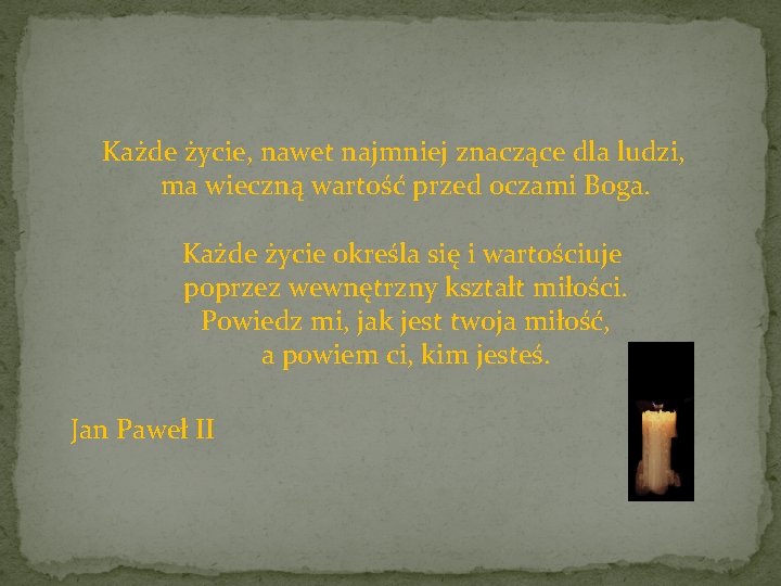 Każde życie, nawet najmniej znaczące dla ludzi, ma wieczną wartość przed oczami Boga. Każde