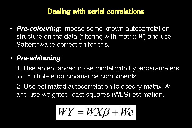 Dealing with serial correlations • Pre-colouring: impose some known autocorrelation structure on the data