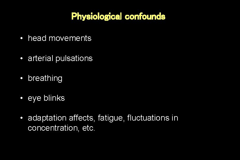 Physiological confounds • head movements • arterial pulsations • breathing • eye blinks •