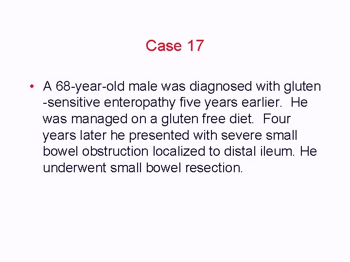 Case 17 d male was diagnosed with gluten • A 68 -year-old o -sensitive