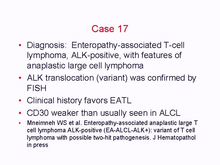 Case 17 • Diagnosis: Enteropathy-associated T-cell lymphoma, ALK-positive, with features of anaplastic large cell