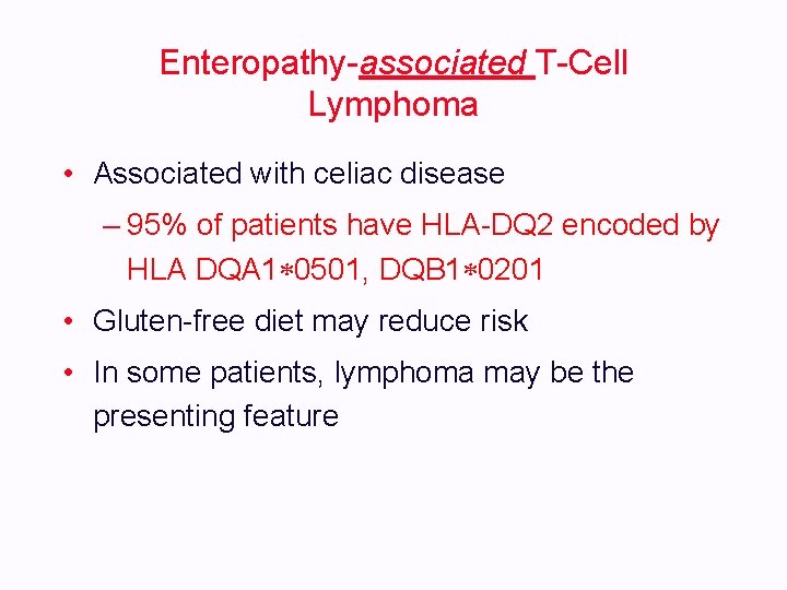 Enteropathy-associated T-Cell Lymphoma • Associated with celiac disease – 95% of patients have HLA-DQ