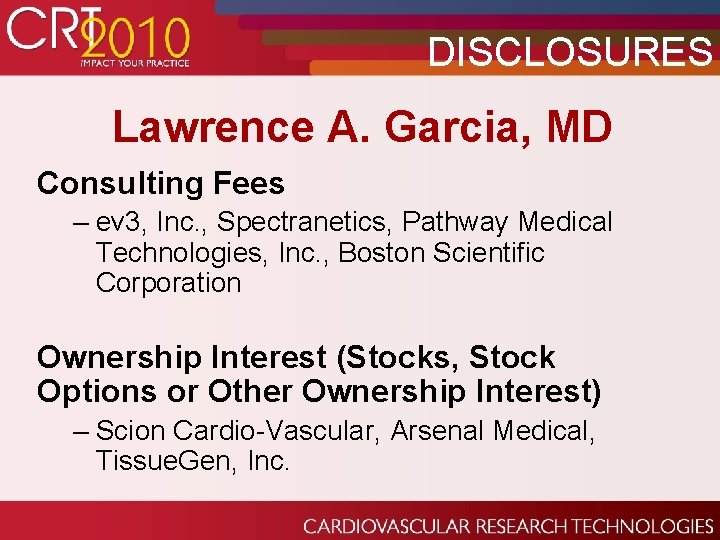 DISCLOSURES Lawrence A. Garcia, MD Consulting Fees – ev 3, Inc. , Spectranetics, Pathway