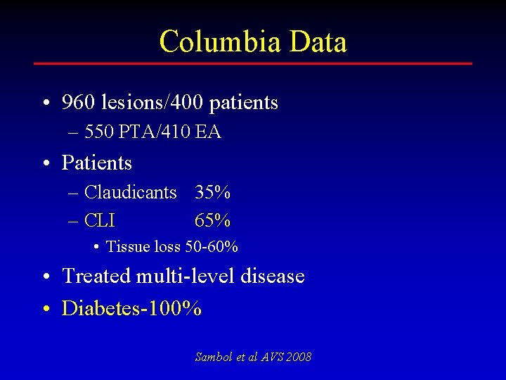 Columbia Data • 960 lesions/400 patients – 550 PTA/410 EA • Patients – Claudicants