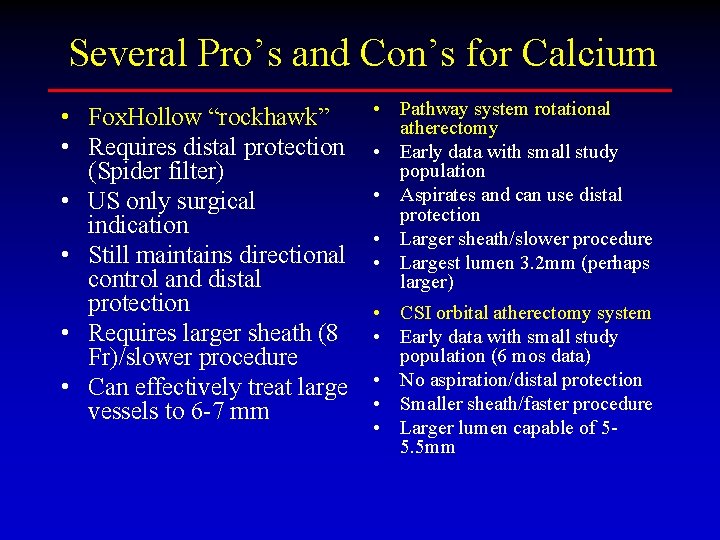 Several Pro’s and Con’s for Calcium • Fox. Hollow “rockhawk” • Requires distal protection