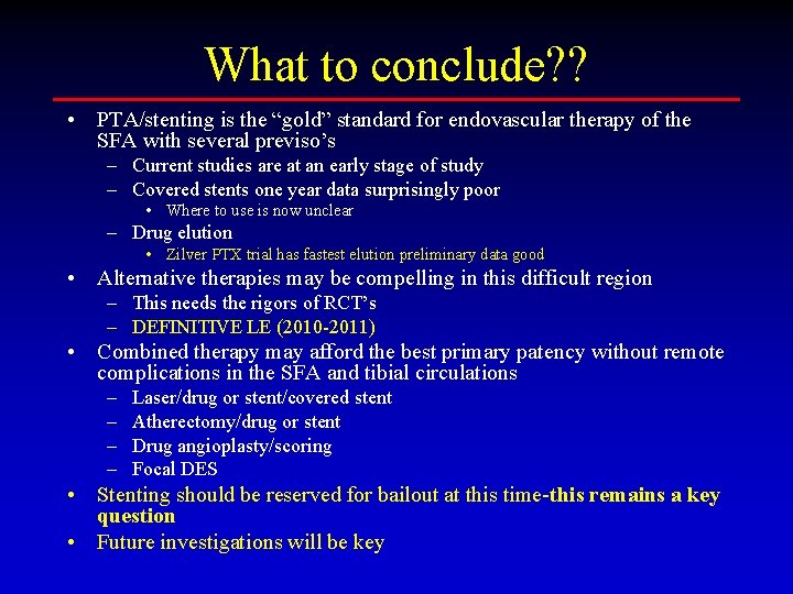 What to conclude? ? • PTA/stenting is the “gold” standard for endovascular therapy of