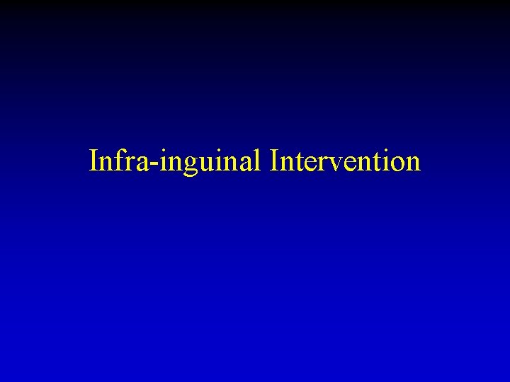 Infra-inguinal Intervention 