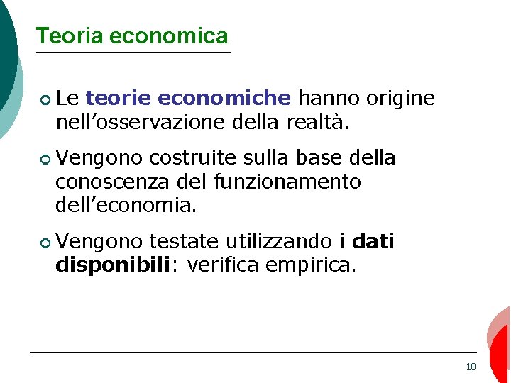 Teoria economica ¢ Le teorie economiche hanno origine nell’osservazione della realtà. ¢ Vengono costruite