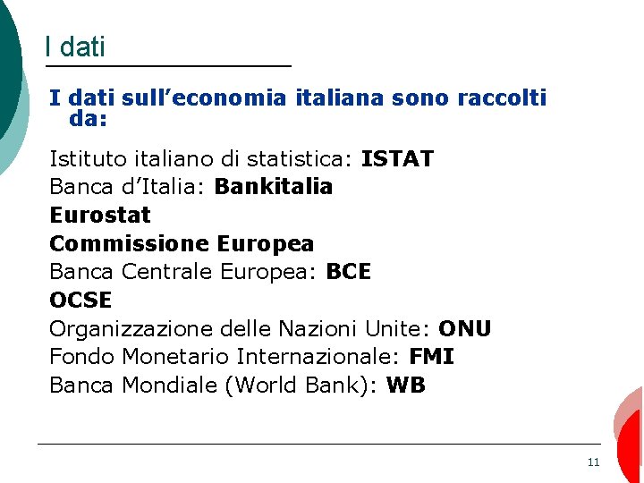 I dati sull’economia italiana sono raccolti da: Istituto italiano di statistica: ISTAT Banca d’Italia: