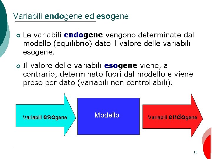 Variabili endogene ed esogene ¢ Le variabili endogene vengono determinate dal modello (equilibrio) dato