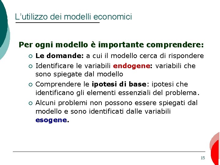 L’utilizzo dei modelli economici Per ogni modello è importante comprendere: ¢ ¢ Le domande: