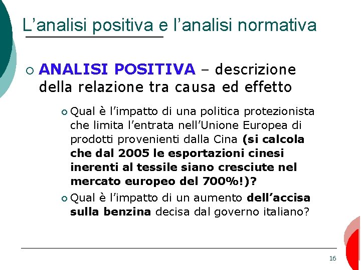 L’analisi positiva e l’analisi normativa ¡ ANALISI POSITIVA – descrizione della relazione tra causa