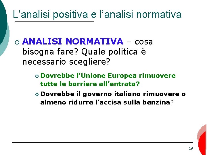 L’analisi positiva e l’analisi normativa ¡ ANALISI NORMATIVA – cosa bisogna fare? Quale politica