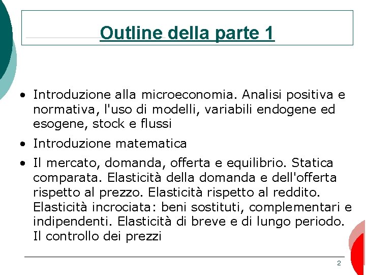 Outline della parte 1 • Introduzione alla microeconomia. Analisi positiva e normativa, l'uso di