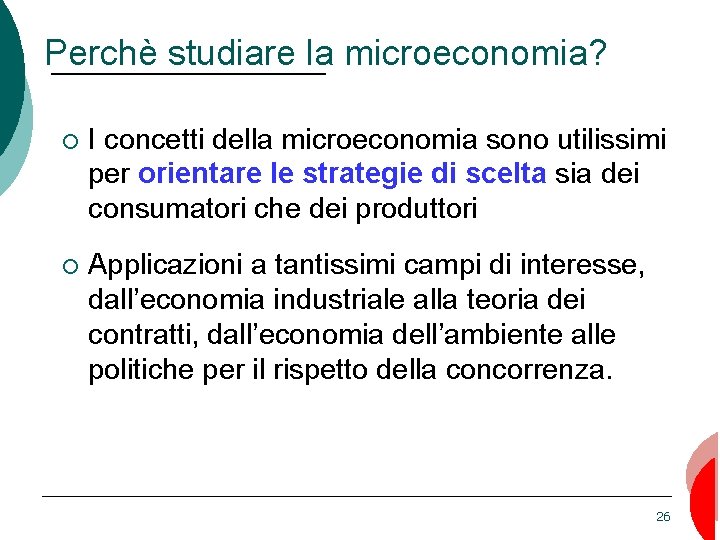 Perchè studiare la microeconomia? ¡ I concetti della microeconomia sono utilissimi per orientare le