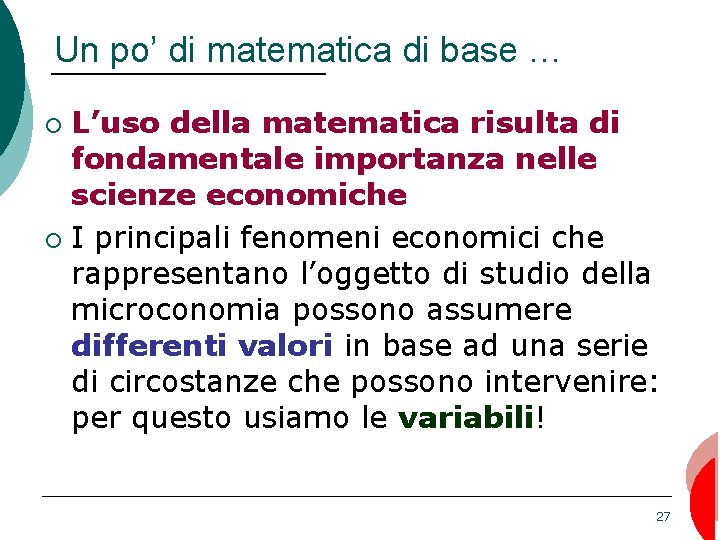 Un po’ di matematica di base … L’uso della matematica risulta di fondamentale importanza