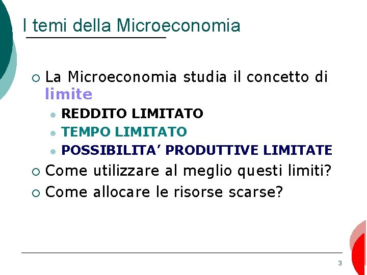 I temi della Microeconomia ¡ La Microeconomia studia il concetto di limite l l