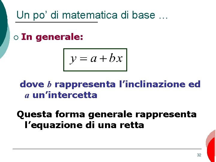 Un po’ di matematica di base … ¡ In generale: dove b rappresenta l’inclinazione