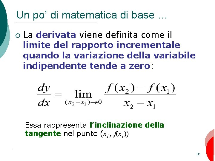 Un po’ di matematica di base … ¡ La derivata viene definita come il