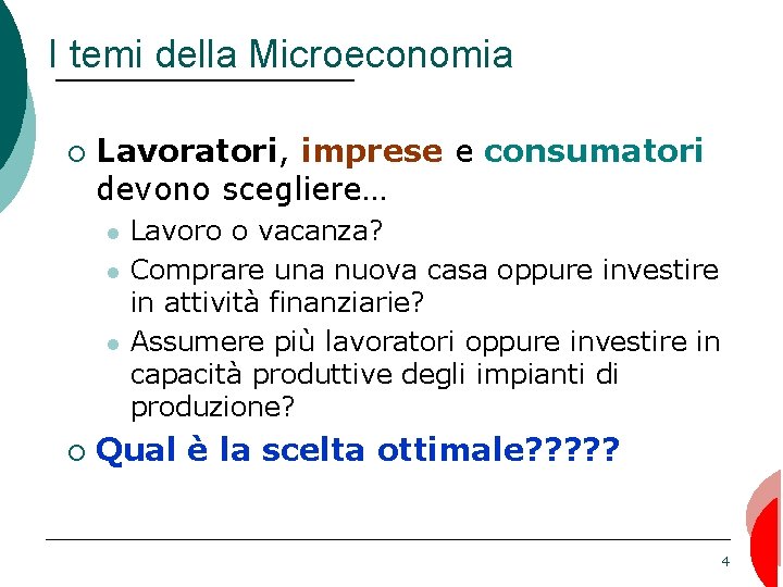 I temi della Microeconomia ¡ Lavoratori, imprese e consumatori devono scegliere… l l l