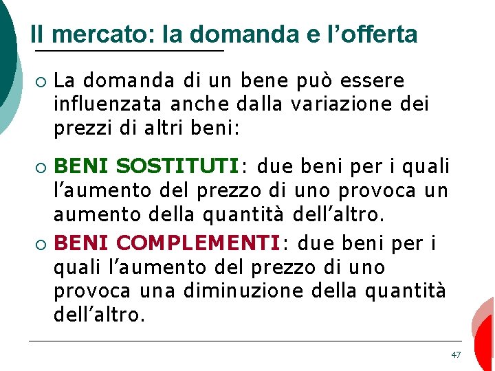 Il mercato: la domanda e l’offerta ¡ La domanda di un bene può essere