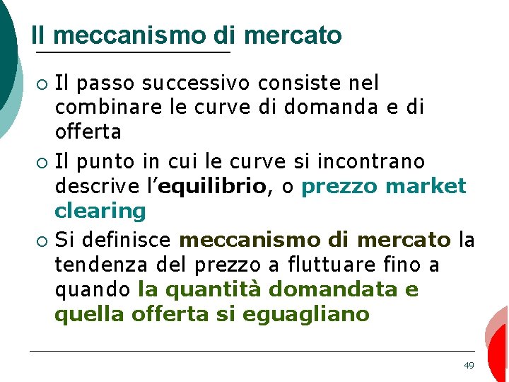 Il meccanismo di mercato Il passo successivo consiste nel combinare le curve di domanda