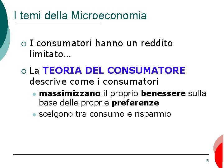 I temi della Microeconomia ¡ ¡ I consumatori hanno un reddito limitato… La TEORIA