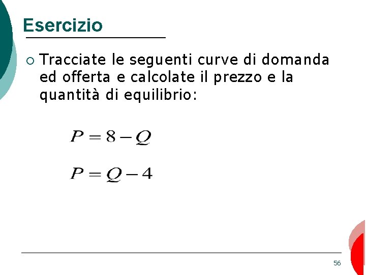 Esercizio ¡ Tracciate le seguenti curve di domanda ed offerta e calcolate il prezzo