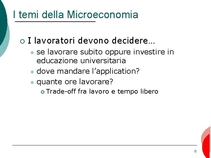 I temi della Microeconomia ¡ I lavoratori devono decidere… l l l se lavorare