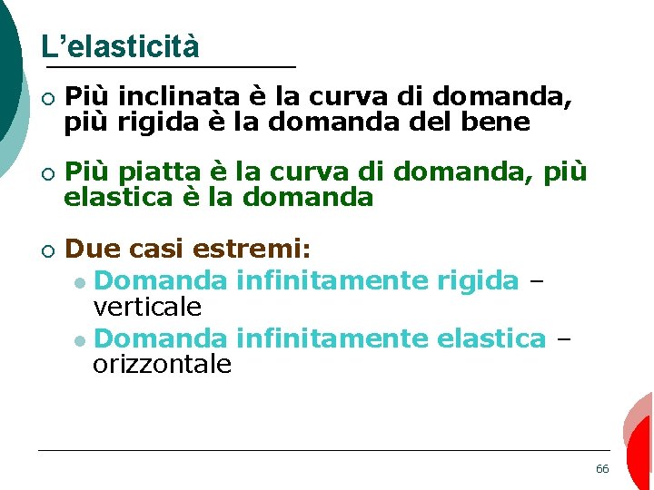 L’elasticità ¡ Più inclinata è la curva di domanda, più rigida è la domanda