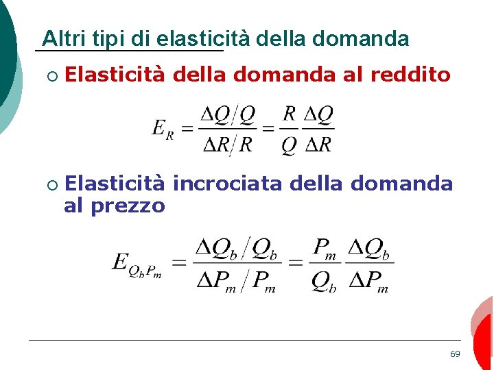 Altri tipi di elasticità della domanda ¡ ¡ Elasticità della domanda al reddito Elasticità