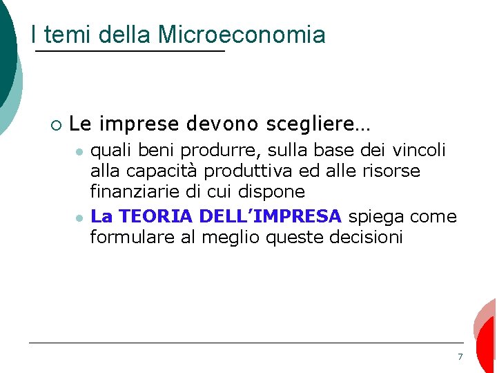 I temi della Microeconomia ¡ Le imprese devono scegliere… l l quali beni produrre,