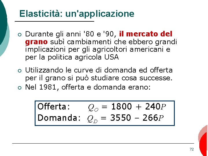 Elasticità: un'applicazione ¡ Durante gli anni '80 e '90, il mercato del grano subì