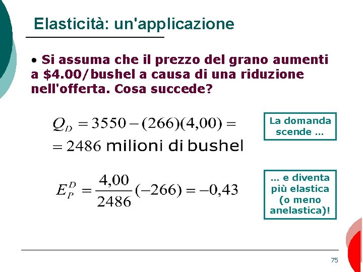 Elasticità: un'applicazione • Si assuma che il prezzo del grano aumenti a $4. 00/bushel