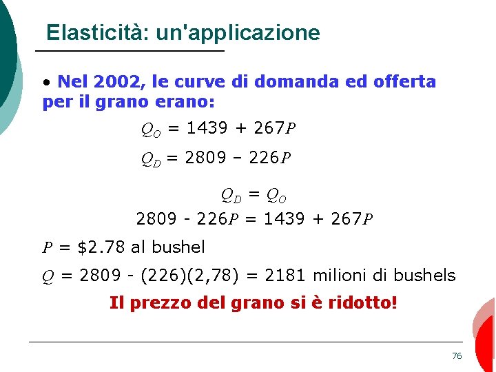Elasticità: un'applicazione • Nel 2002, le curve di domanda ed offerta per il grano