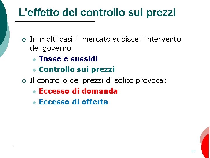 L'effetto del controllo sui prezzi ¡ ¡ In molti casi il mercato subisce l'intervento