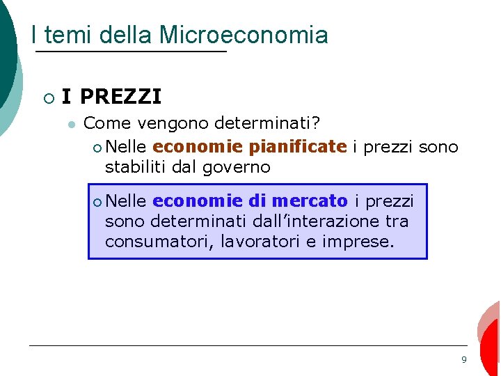 I temi della Microeconomia ¡ I PREZZI l Come vengono determinati? ¡ Nelle economie