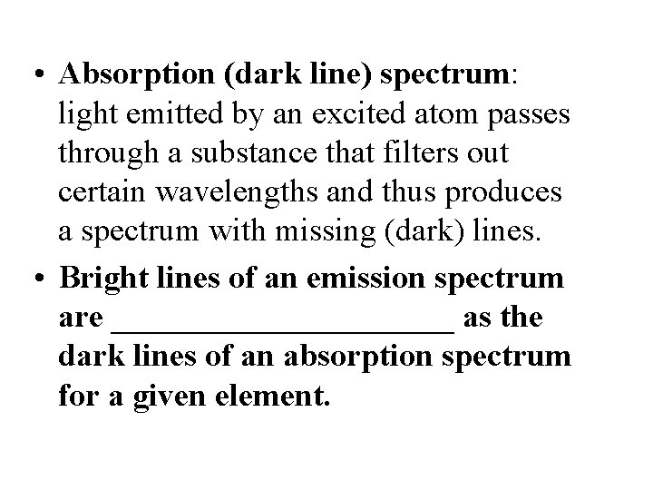  • Absorption (dark line) spectrum: light emitted by an excited atom passes through