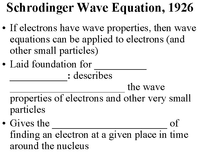 Schrodinger Wave Equation, 1926 • If electrons have wave properties, then wave equations can