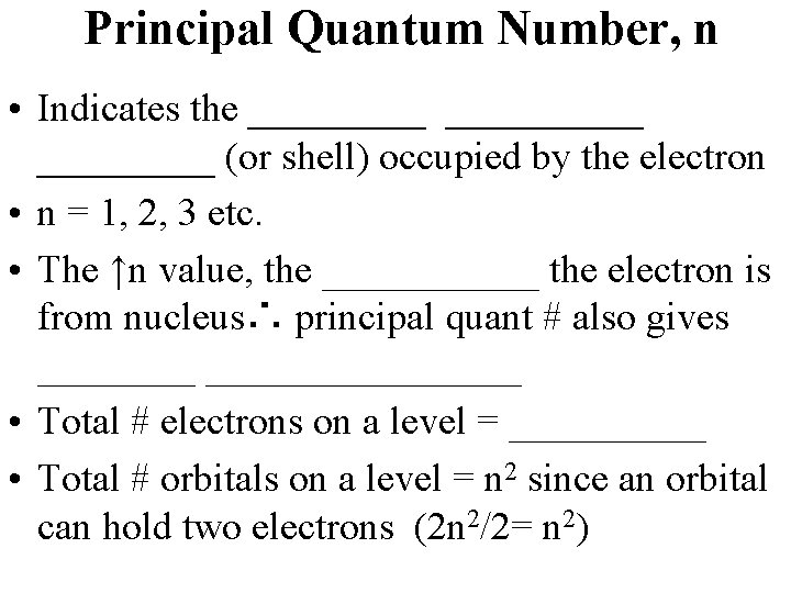 Principal Quantum Number, n • Indicates the __________ (or shell) occupied by the electron
