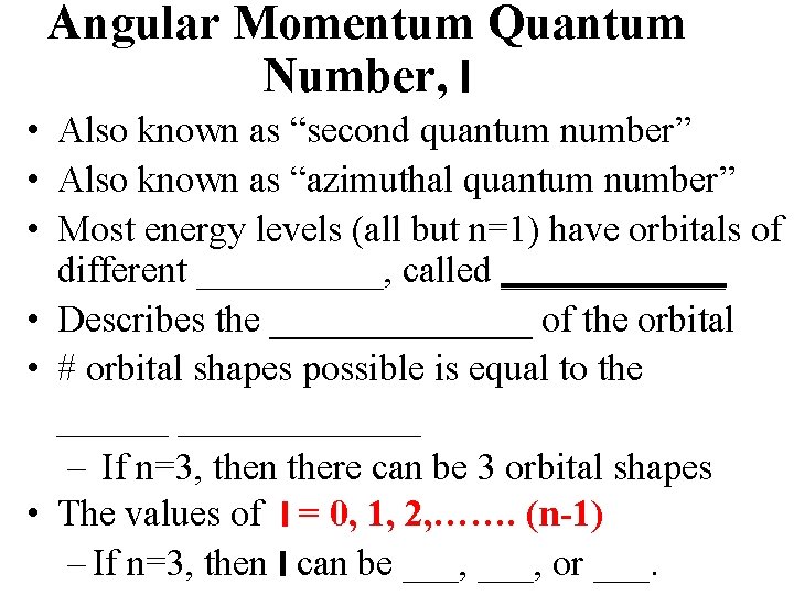 Angular Momentum Quantum Number, l • Also known as “second quantum number” • Also