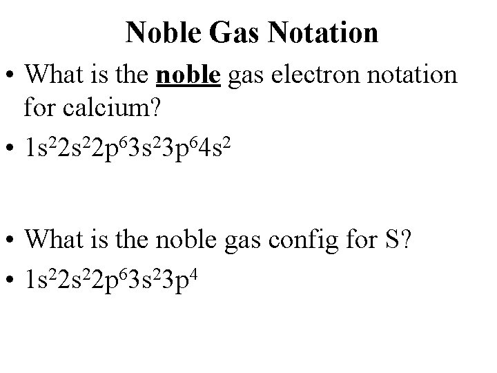 Noble Gas Notation • What is the noble gas electron notation for calcium? •
