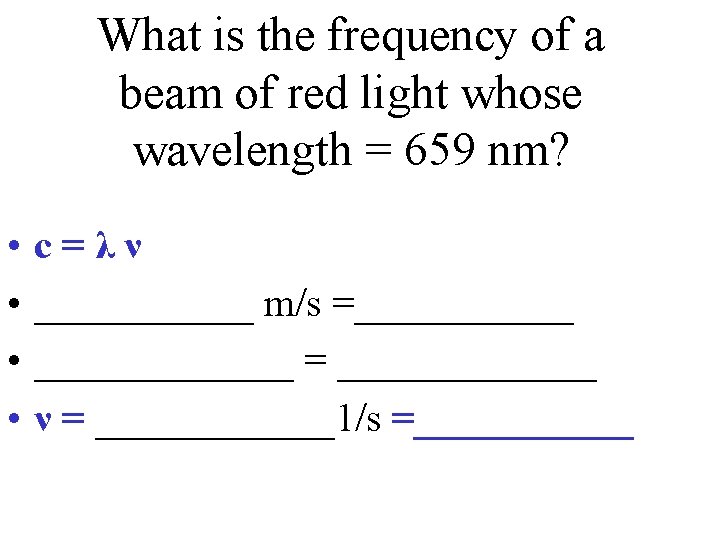 What is the frequency of a beam of red light whose wavelength = 659