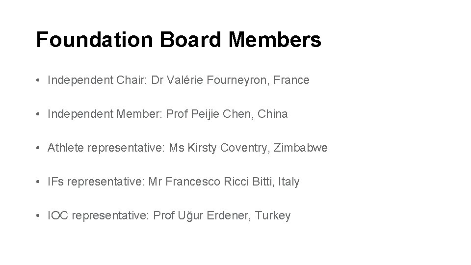 Foundation Board Members • Independent Chair: Dr Valérie Fourneyron, France • Independent Member: Prof