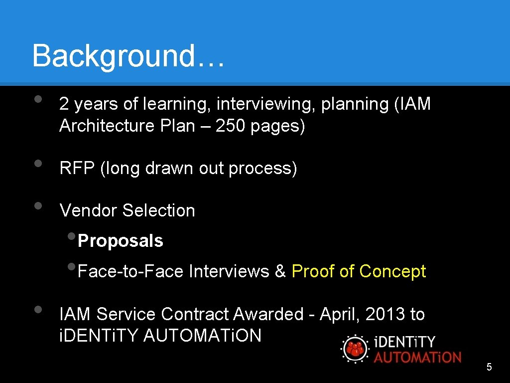 Background… • 2 years of learning, interviewing, planning (IAM Architecture Plan – 250 pages)
