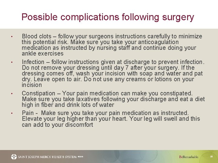 Possible complications following surgery • • Blood clots – follow your surgeons instructions carefully
