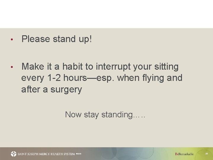  • Please stand up! • Make it a habit to interrupt your sitting