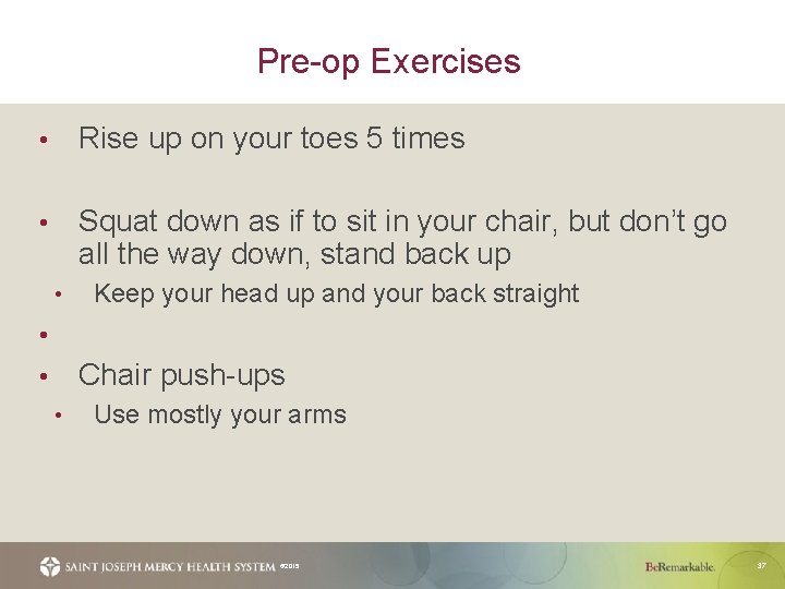 Pre-op Exercises • Rise up on your toes 5 times • Squat down as